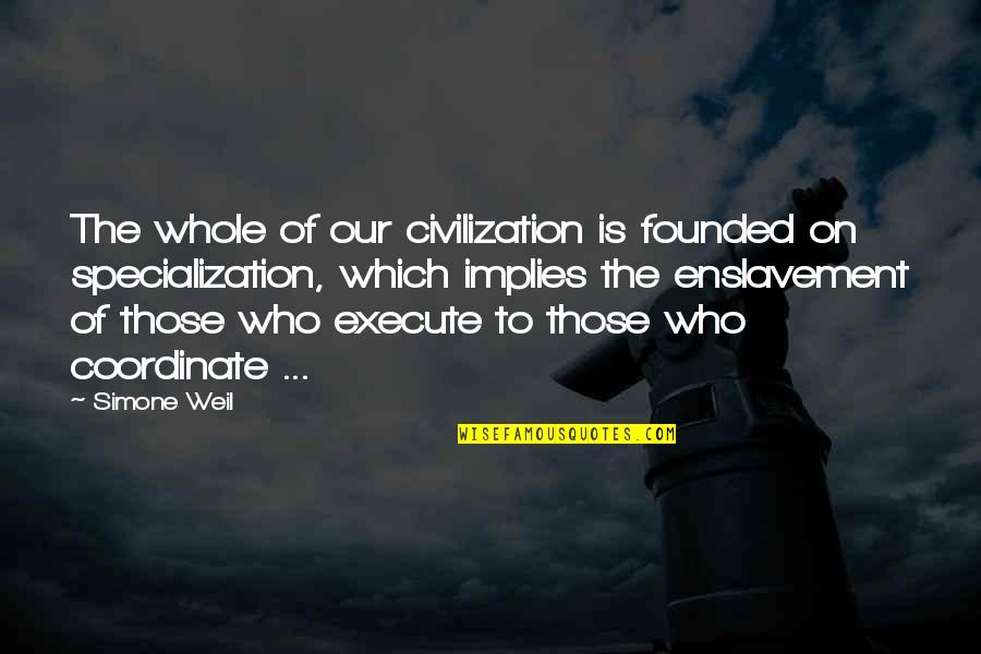 Trihamas Quotes By Simone Weil: The whole of our civilization is founded on Trihamas Quotes By Simone Weil: The whole of our civilization is founded on