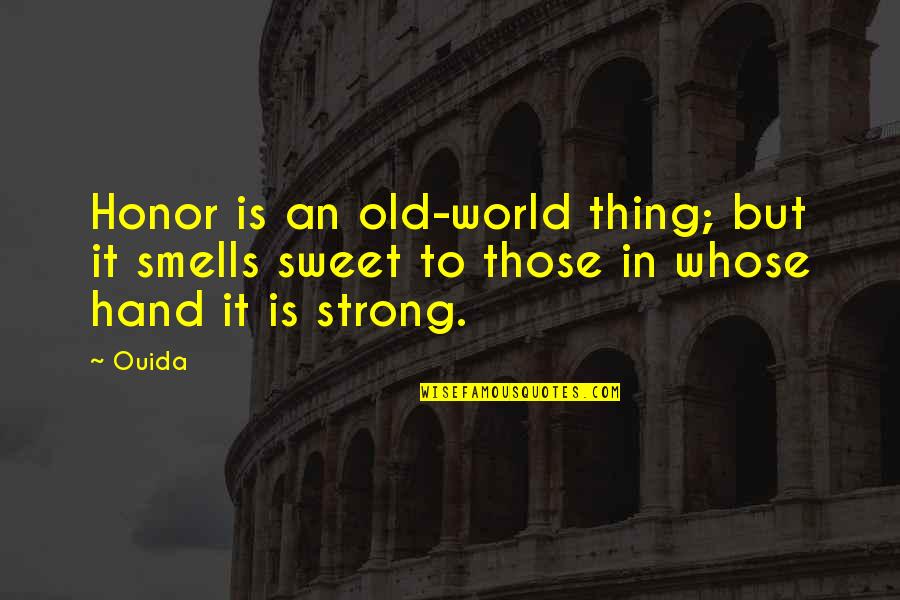 Trihssn Quotes By Ouida: Honor is an old-world thing; but it smells