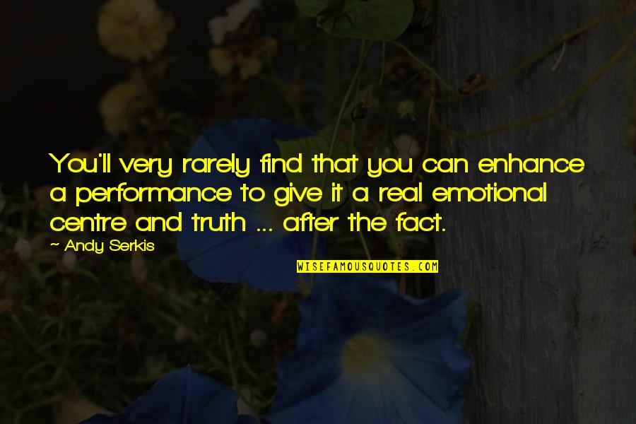 Trihst Quotes By Andy Serkis: You'll very rarely find that you can enhance Trihst Quotes By Andy Serkis: You'll very rarely find that you can enhance
