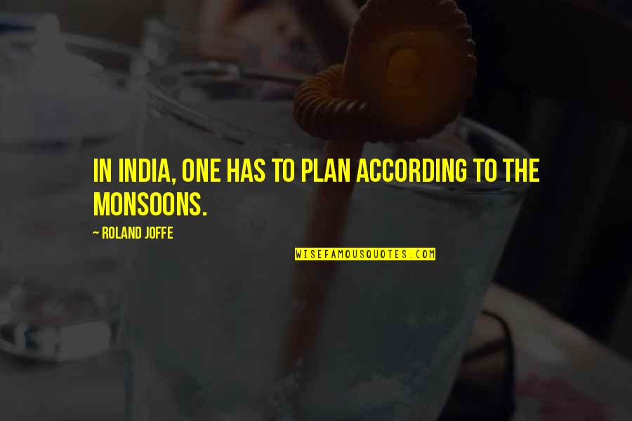 Trihst Quotes By Roland Joffe: In India, one has to plan according to Trihst Quotes By Roland Joffe: In India, one has to plan according to