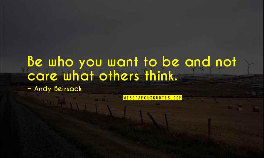 Trijata Nusa Quotes By Andy Beirsack: Be who you want to be and not