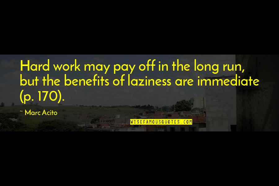 Trijntje Louwrens Quotes By Marc Acito: Hard work may pay off in the long Trijntje Louwrens Quotes By Marc Acito: Hard work may pay off in the long