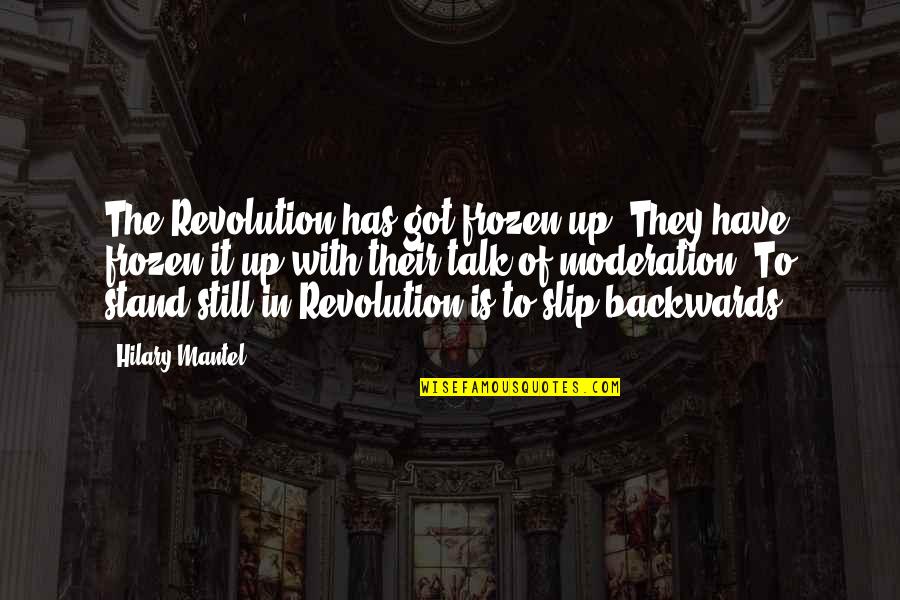 Trijumfalna Kapija Quotes By Hilary Mantel: The Revolution has got frozen up. They have
