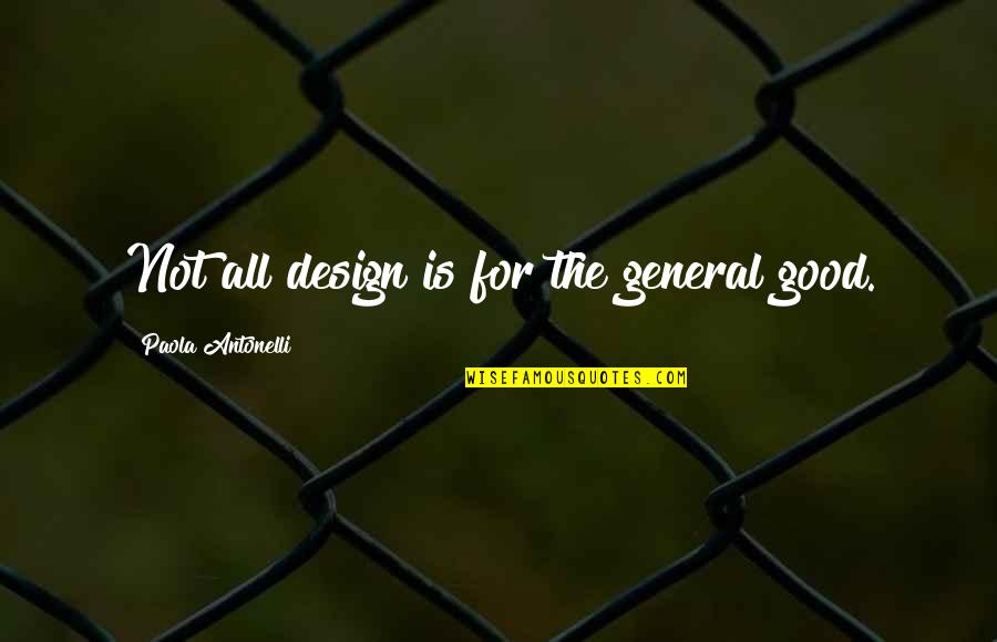 Trilafon Quotes By Paola Antonelli: Not all design is for the general good.