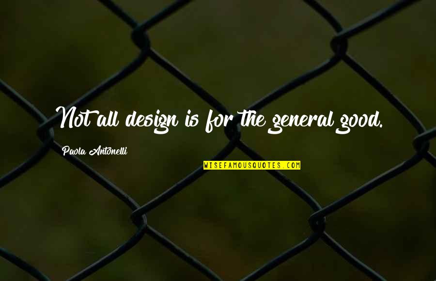 Trilafon Quotes By Paola Antonelli: Not all design is for the general good. Trilafon Quotes By Paola Antonelli: Not all design is for the general good.