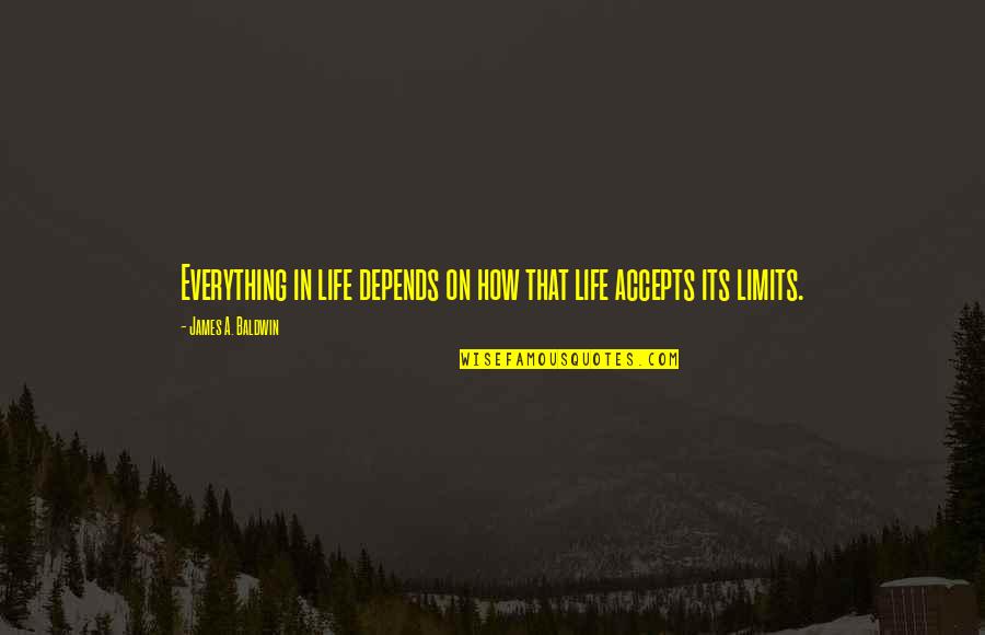 Trilateral Quotes By James A. Baldwin: Everything in life depends on how that life