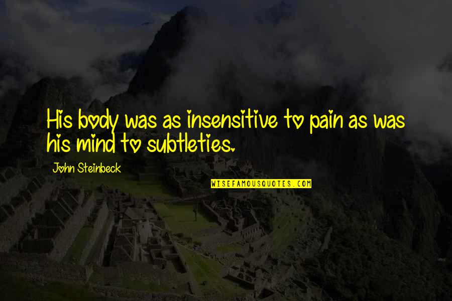 Trilemma In Economics Quotes By John Steinbeck: His body was as insensitive to pain as Trilemma In Economics Quotes By John Steinbeck: His body was as insensitive to pain as