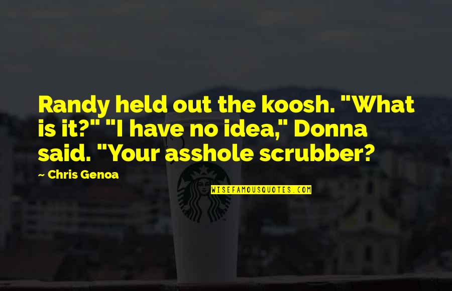 Trilene Quotes By Chris Genoa: Randy held out the koosh. "What is it?" Trilene Quotes By Chris Genoa: Randy held out the koosh. "What is it?"