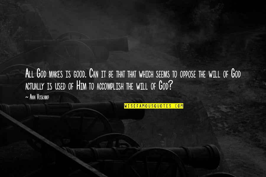 Trilha De Carros Quotes By Ann Voskamp: All God makes is good. Can it be Trilha De Carros Quotes By Ann Voskamp: All God makes is good. Can it be