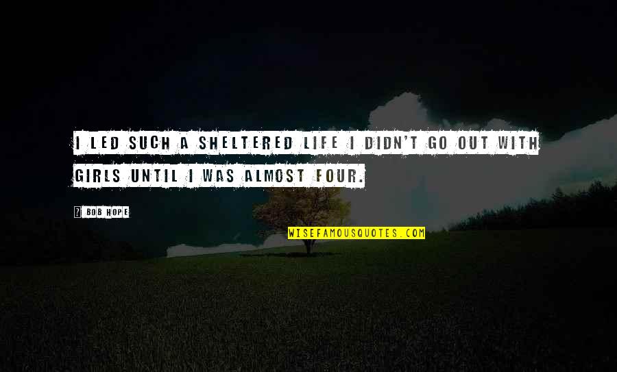 Trilha De Carros Quotes By Bob Hope: I led such a sheltered life I didn't