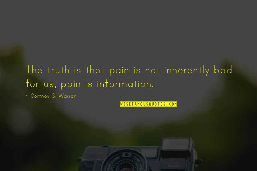 Trilha De Carros Quotes By Cortney S. Warren: The truth is that pain is not inherently Trilha De Carros Quotes By Cortney S. Warren: The truth is that pain is not inherently