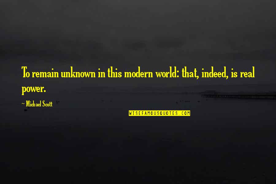 Trilha De Carros Quotes By Michael Scott: To remain unknown in this modern world: that,