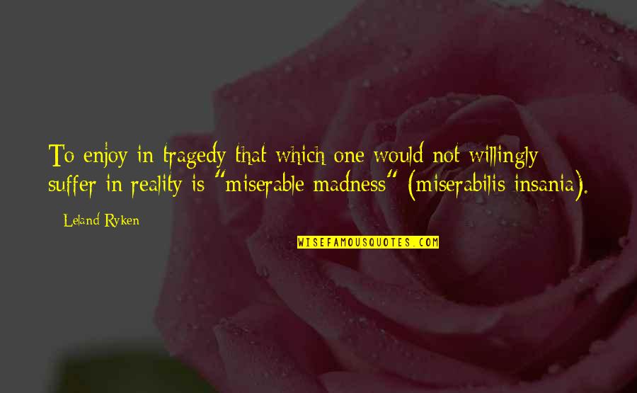 Trilha No Deserto Quotes By Leland Ryken: To enjoy in tragedy that which one would Trilha No Deserto Quotes By Leland Ryken: To enjoy in tragedy that which one would