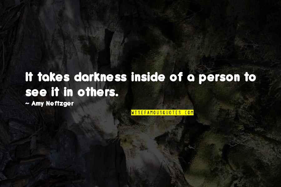 Trilhao Quotes By Amy Neftzger: It takes darkness inside of a person to