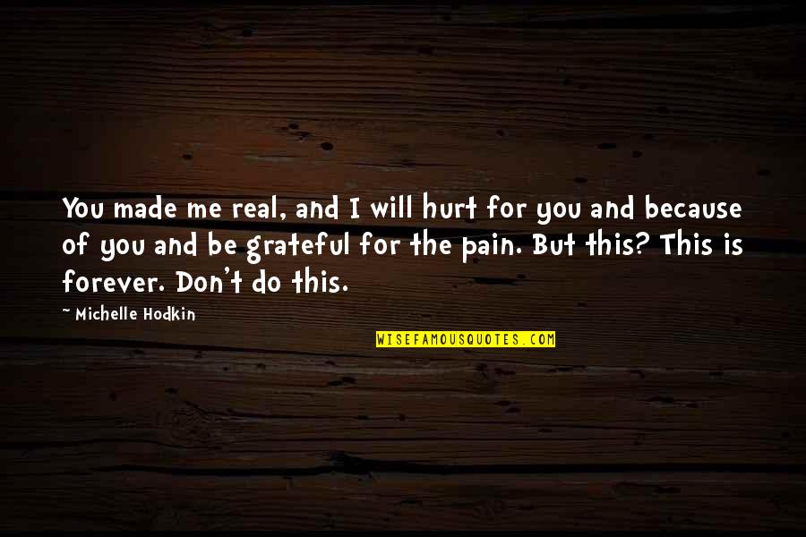 Trilhao Quotes By Michelle Hodkin: You made me real, and I will hurt