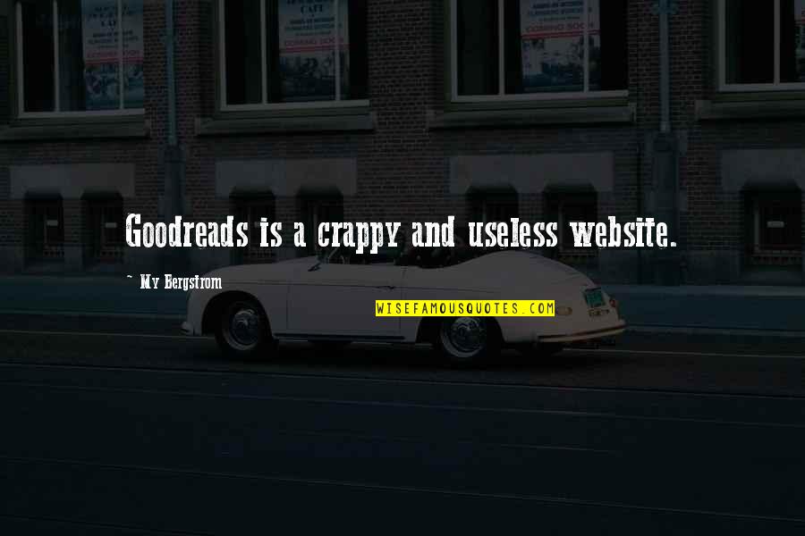 Trilhao Quotes By My Bergstrom: Goodreads is a crappy and useless website.