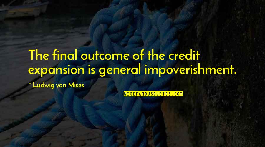 Trilhas Natura Quotes By Ludwig Von Mises: The final outcome of the credit expansion is