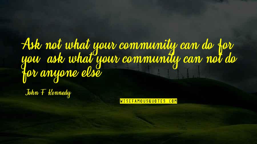 Trilithic Quotes By John F. Kennedy: Ask not what your community can do for