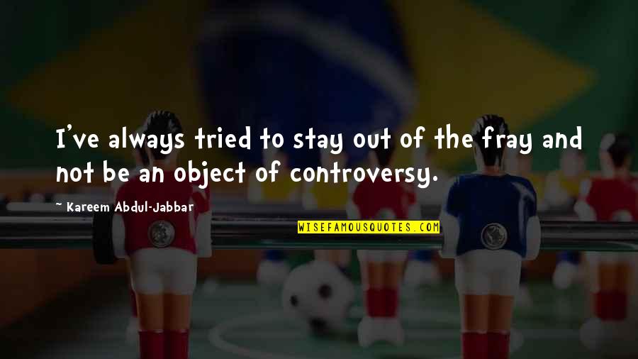 Trilladora Quotes By Kareem Abdul-Jabbar: I've always tried to stay out of the Trilladora Quotes By Kareem Abdul-Jabbar: I've always tried to stay out of the