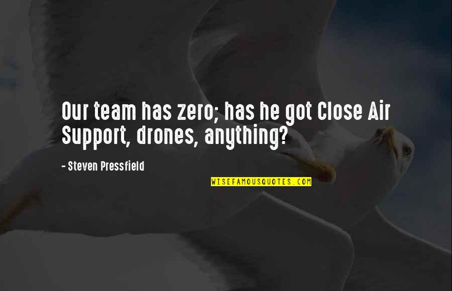 Trilladora Quotes By Steven Pressfield: Our team has zero; has he got Close Trilladora Quotes By Steven Pressfield: Our team has zero; has he got Close