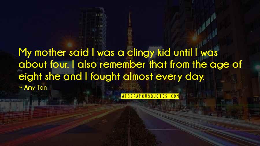 Trillatent Quotes By Amy Tan: My mother said I was a clingy kid Trillatent Quotes By Amy Tan: My mother said I was a clingy kid