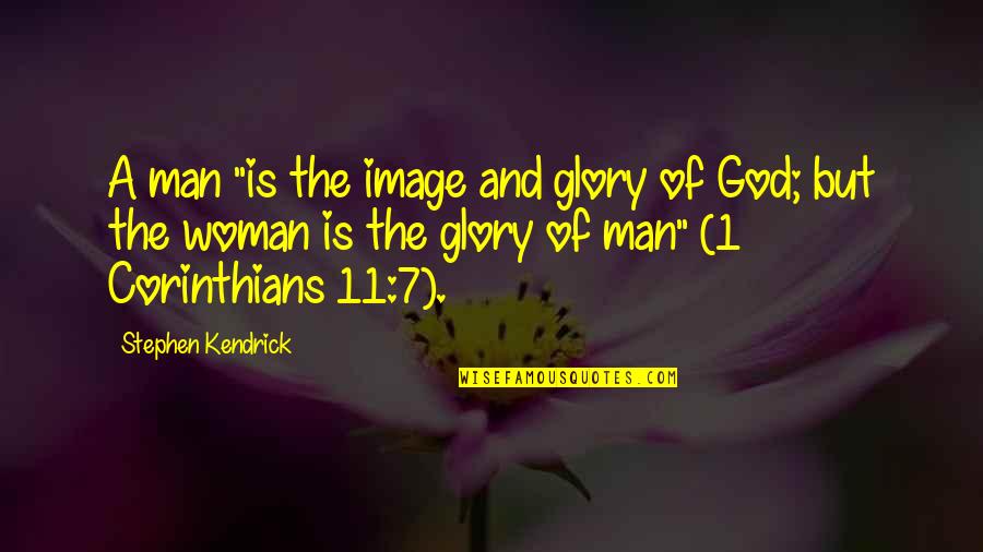 Trillentix Quotes By Stephen Kendrick: A man "is the image and glory of