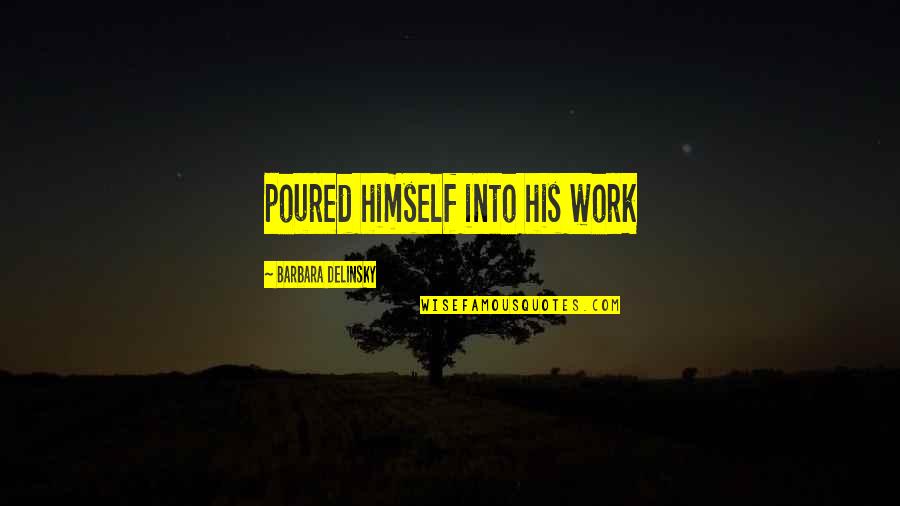 Trillest Leilani Quotes By Barbara Delinsky: poured himself into his work