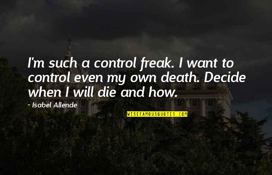 Trillest Leilani Quotes By Isabel Allende: I'm such a control freak. I want to