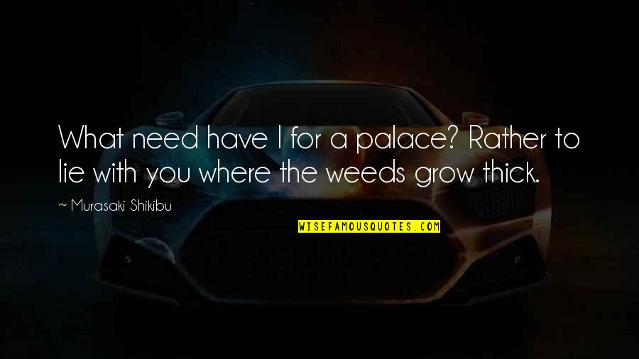 Trillest Leilani Quotes By Murasaki Shikibu: What need have I for a palace? Rather
