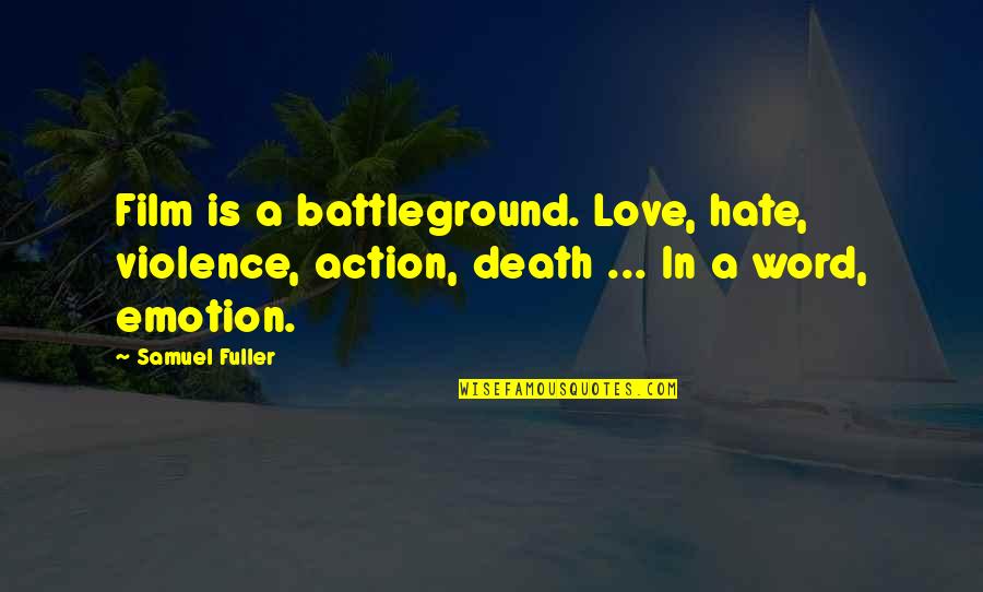 Trillest Leilani Quotes By Samuel Fuller: Film is a battleground. Love, hate, violence, action,