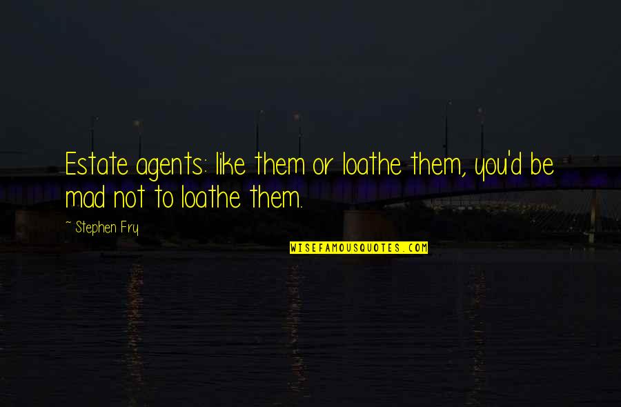 Trillest Leilani Quotes By Stephen Fry: Estate agents: like them or loathe them, you'd
