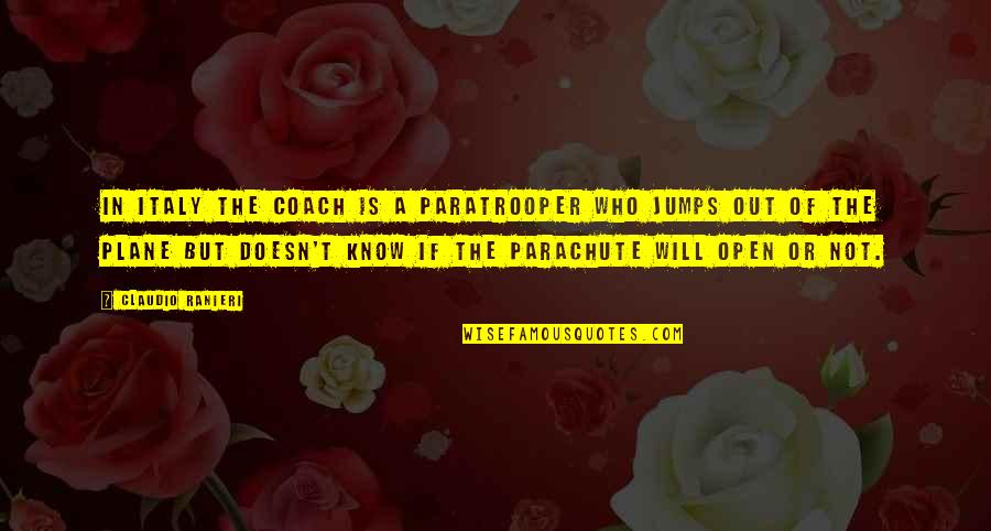Trillian Quotes By Claudio Ranieri: In Italy the Coach is a paratrooper who Trillian Quotes By Claudio Ranieri: In Italy the Coach is a paratrooper who