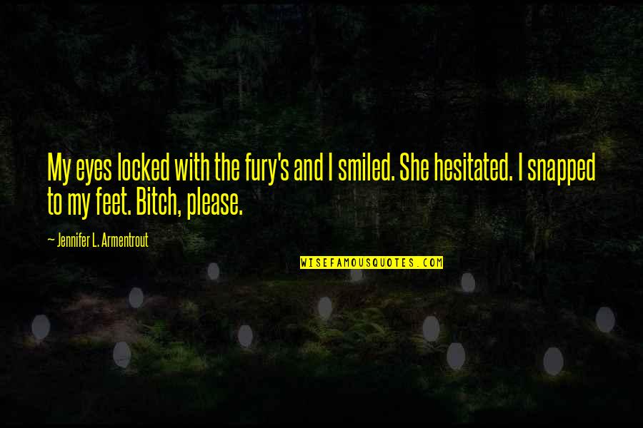 Trillian Quotes By Jennifer L. Armentrout: My eyes locked with the fury's and I Trillian Quotes By Jennifer L. Armentrout: My eyes locked with the fury's and I