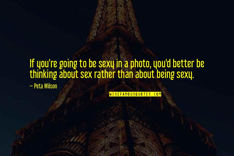 Trillian Quotes By Peta Wilson: If you're going to be sexy in a Trillian Quotes By Peta Wilson: If you're going to be sexy in a