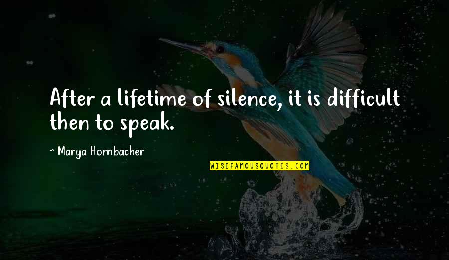 Trillingsfrequentie Quotes By Marya Hornbacher: After a lifetime of silence, it is difficult
