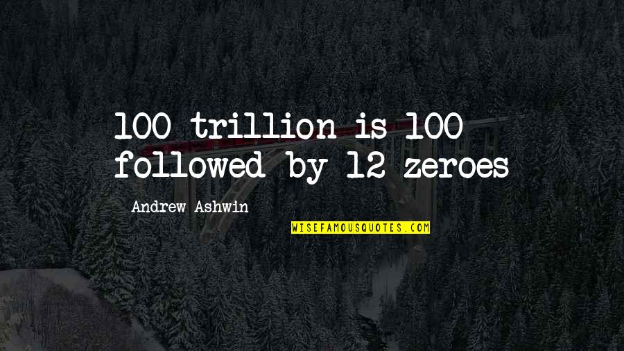 Trillion Quotes By Andrew Ashwin: 100 trillion is 100 followed by 12 zeroes