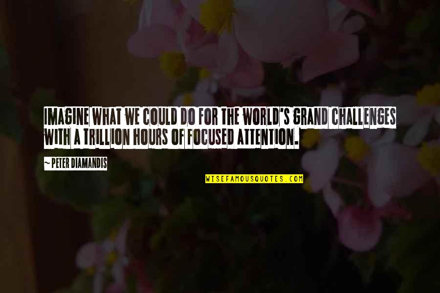 Trillion Quotes By Peter Diamandis: Imagine what we could do for the world's