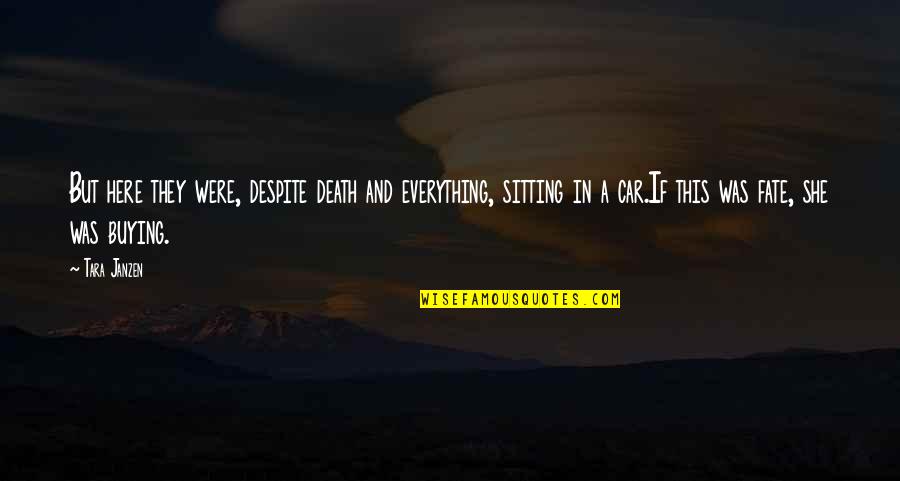 Trillions Place Quotes By Tara Janzen: But here they were, despite death and everything,