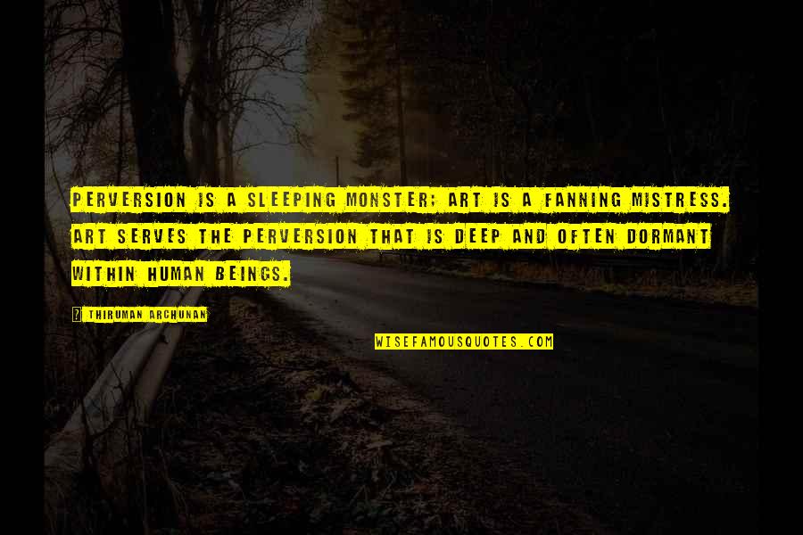 Trillions Place Quotes By Thiruman Archunan: Perversion is a sleeping monster; art is a
