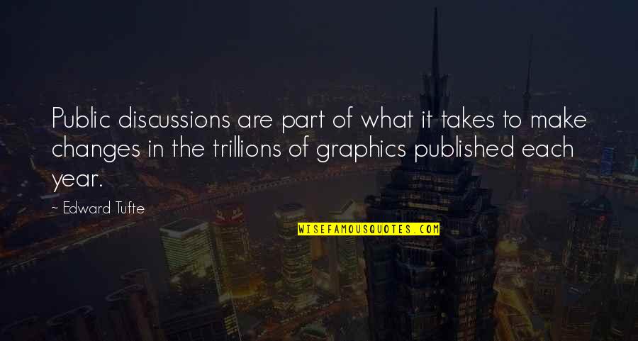 Trillions Quotes By Edward Tufte: Public discussions are part of what it takes