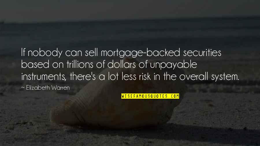 Trillions Quotes By Elizabeth Warren: If nobody can sell mortgage-backed securities based on