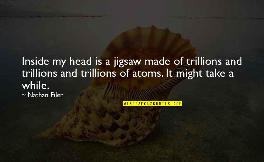 Trillions Quotes By Nathan Filer: Inside my head is a jigsaw made of