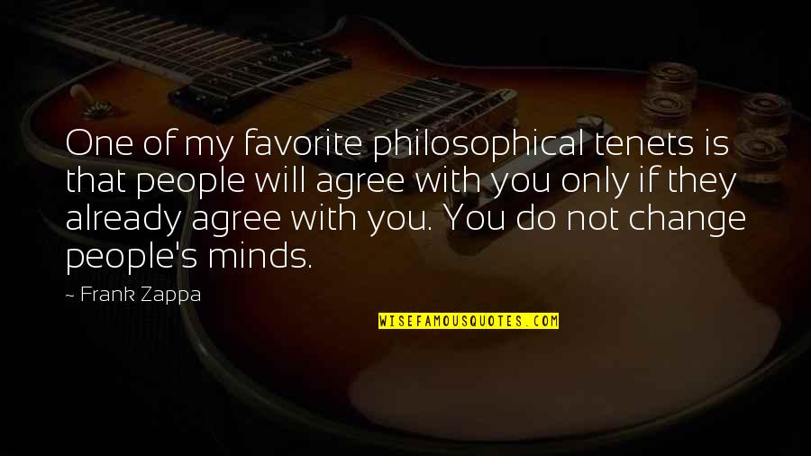Trilliums Quotes By Frank Zappa: One of my favorite philosophical tenets is that Trilliums Quotes By Frank Zappa: One of my favorite philosophical tenets is that