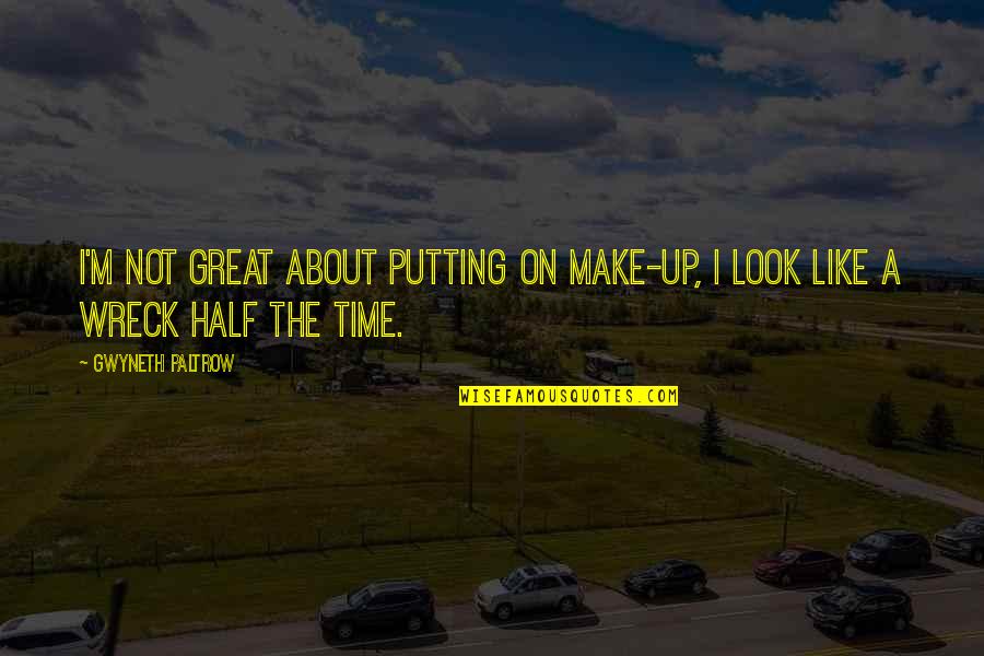 Trilliums Transplanting Quotes By Gwyneth Paltrow: I'm not great about putting on make-up, I