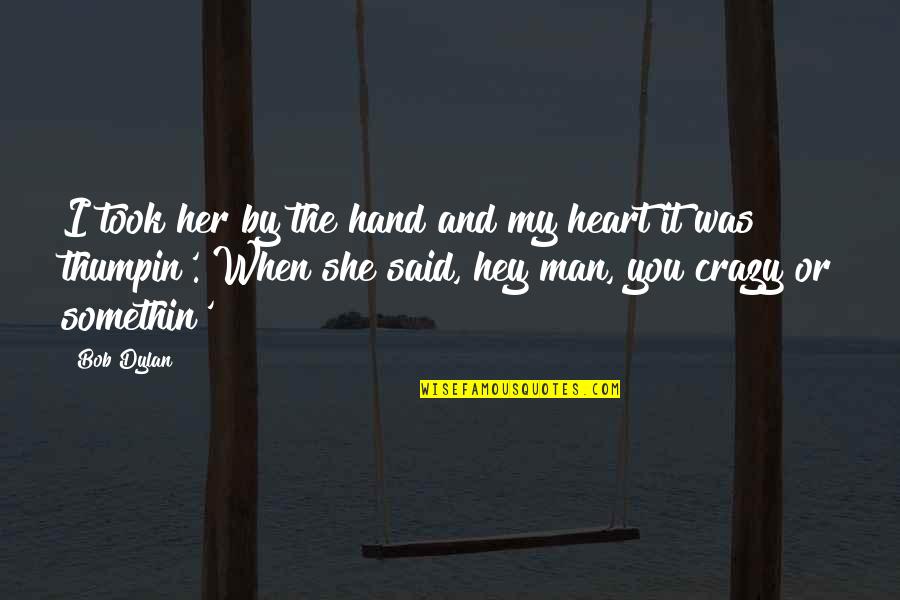 Trillizas De Minnesota Quotes By Bob Dylan: I took her by the hand and my Trillizas De Minnesota Quotes By Bob Dylan: I took her by the hand and my