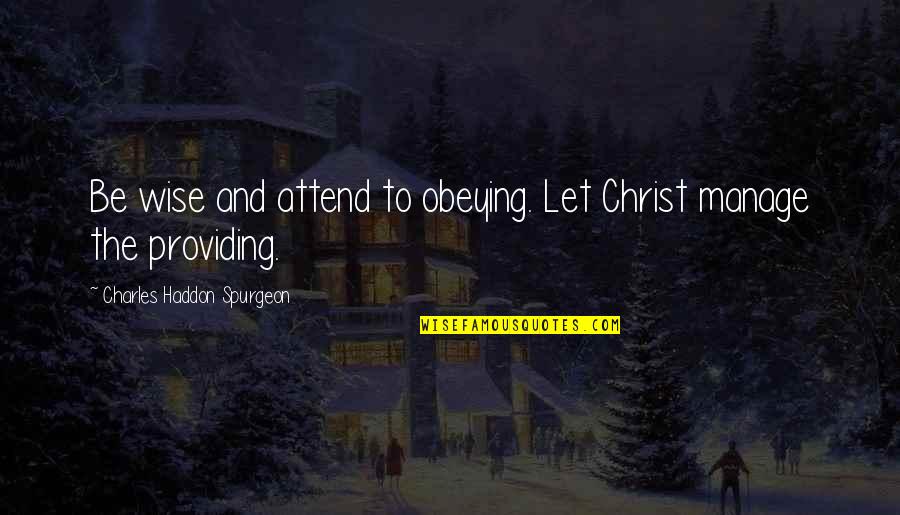 Trillo Quotes By Charles Haddon Spurgeon: Be wise and attend to obeying. Let Christ