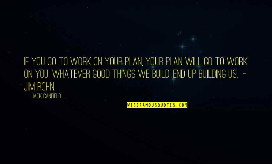 Trillo Quotes By Jack Canfield: IF YOU GO TO WORK ON YOUR PLAN,