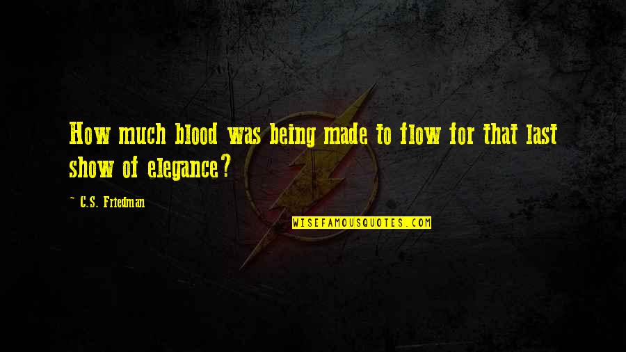 Trilogy Quotes By C.S. Friedman: How much blood was being made to flow
