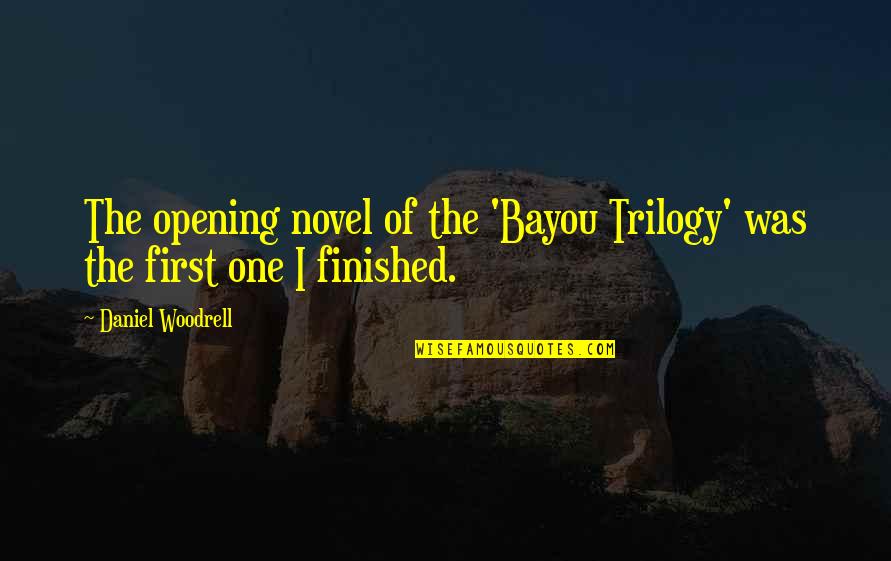 Trilogy Quotes By Daniel Woodrell: The opening novel of the 'Bayou Trilogy' was