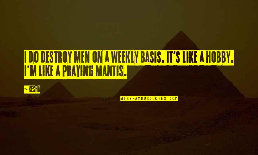 Trilulilu Quotes By Kesha: I do destroy men on a weekly basis.